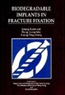 L-K Hung, Kwong-Sak Leung, Ping-Chung Leung - Biodegradable Implants in Fracture Fixation: Proceedings of Hte Isfr Symposium