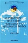 Jogesh C Pati, Jogesh C. Pati, Qaisar Shafi - Selected Topics in Field Theory, High Energy and Astroparticle Physics: Kathmandu Summer School Lecture Notes
