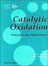 Rutger A van Santen, Rutger A. van Santen, R A Sheldon, R. A. Sheldon - Catalytic Oxidation: Principles and Applications - A Course of the Netherlands Institute for Catalysis Research (Niok)