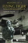 Weng Toh Ho, Jonathan Y. H. Sim, Weng Toh Ho - Memoirs Of A Flying Tiger: The Story Of A Wwii Veteran And Sia Pioneer Pilot