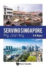 Veluthevar Kanaga Rajan, V K Rajan, Veluthevar Kanaga Rajan - Serving Singapore: My Journey