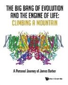 James Barber, James Barber - Big Bang Of Evolution And The Engine Of Life, The: Climbing A Mountain - A Personal Journey Of James Barber