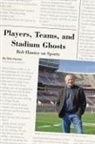 Bob Hunter - Players, Teams, and Stadium Ghosts