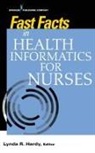 Lynda R Hardy, Lynda R RN FAAN Hardy, Lynda R. Hardy, Lynda R. Hardy - Fast Facts in Health Informatics for Nurses