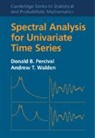 Donald B. Percival, Donald B. (University of Washington) Percival, Donald B. (University of Washington) Wal Percival, Percival Donald B., Andrew T. Walden, Andrew T. (Imperial College London) Walden... - Spectral Analysis for Univariate Time Series