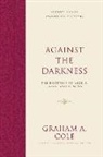 Graham A Cole, Graham A. Cole, John S Feinberg, John S. Feinberg - Against the Darkness