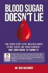 Ben Galyardt - Blood Sugar Doesn't Lie: How Hidden Blood Sugar Imbalance Drives Chronic Disease and Brain Disorders - And You're Guide to Fixing It! Volume 1