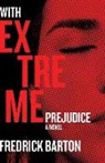 Fredrick Barton - With Extreme Prejudice