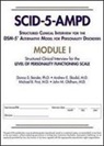 Donna S. Bender, Donna S. (Director Bender, Michael B. First, Michael B. (New York State Psychiatric Institute) First, John M. Oldham, John M. (Professor and Interim ChairBarbara and Corbin Robertson Jr. Endowed Chair for Personality Disorders Oldham... - Structured Clinical Interview for the DSM-5® Alternative Model for Personality Disorders (SCID-5-AMPD) Module I