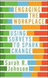 Sarah R. Johnson - Engaging the Workplace: Using Surveys to Spark Change