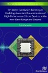 Andrej Rumiantsev - On-Wafer Calibration Techniques Enabling Accurate Characterization of High-Performance Silicon Devices at the mm-Wave Range and Beyond