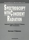 Norman F. Ramsey, Norman F Ramsey, Norman F. Ramsey - Spectroscopy with Coherent Radiation: Selected Papers of Norman F Ramsey (with Commentary)