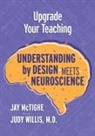 Jay McTighe, Judy Willis - Upgrade Your Teaching: Understanding by Design Meets Neuroscience