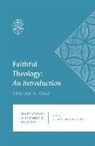 Graham A Cole, Graham A. Cole, Oren R Martin, Oren R. Martin - Faithful Theology