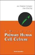 Kee Woei Ng,  Ng Kee Woei, Jan-thorsten Schantz - Manual For Primary Human Cell Culture, A