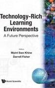 Darrell Fisher, Darrell (Curtin Univ Of Technology Fisher, Fisher Darrell, Myint Swe Khine, Myint Swe (Univ Of Bahrain Khine, … - Technology-rich Learning Environments: A Future Perspective