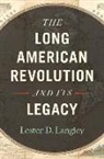 Lester D Langley, Lester D. Langley - Long American Revolution and Its Legacy