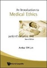Arthur S M Lim, Arthur S M Lim, Arthur S. M. Lim, Lim Arthur S M - Introduction To Medical Ethics: Patient's Interest First (2nd Edition)