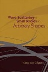 Alexander G Ramm, Ramm Alexander G, Alexander G Ramm, Alexander G. Ramm - Wave Scattering By Small Bodies Of Arbitrary Shapes