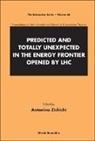 Antonino Zichichi, Zichichi Antonino - Predicted And Totally Unexpected In The Energy Frontier Opened By Lhc - Proceedings Of The International School Of Subnuclear Physics