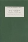 Richard H. Britnell, Christian D. Liddy, Richard Britnell, Richard H. Britnell, Christian D Liddy, Christian D. Liddy - North-East England in the Later Middle Ages