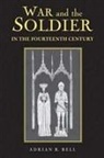 Adrian R Bell, Adrian R. Bell - War and the Soldier in the Fourteenth Century
