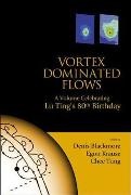 Blackmore Denis, Denis Blackmore,  Blackmore Denis, Egon Krause,  Krause Egon, Chee Tung... - Vortex Dominated Flows: A Volume Celebrating Lu Ting's 80th Birthday