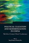 Zhong Yang, Shiping Hua, Yang Zhong - Political Civilization and Modernization in China: The Political Context of China's Transformation