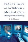 theodore r Marmor, Theodore R. Marmor, Marmor Theodore R - Fads, Fallacies and Foolishness in Medical Care Management and Policy
