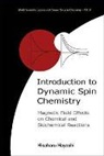 Hisaharu Hayashi, Hayashi Hisaharu, Hayashi Hisaharu - Introduction To Dynamic Spin Chemistry: Magnetic Field Effects On Chemical And Biochemical Reactions
