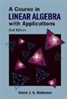 Derek J S Robinson, Derek J. S. Robinson, Robinson Derek J S - Course in Linear Algebra with Applications, a (2nd Edition)
