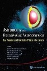 Vasconcellos Cesar Augusto Zen, Bardo E J Bodmann, Valdir B Bezerra, Valdir B. Bezerra, Bardo E J Bodmann, Walter Greiner... - Astronomy And Relativistic Astrophysics: New Phenomena And New States Of Matter In The Universe - Proceedings Of The Third Workshop (Iwara07)