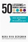 Nora Riva Bergman - 50 Lessons for Women Lawyers - From Women Lawyers: Career and Life Lessons From 50 Successful Women Lawyers