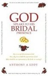 Anthony A Eddy, Anthony A. Eddy - GOD Speaks to His Bridal Presence