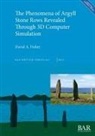 David A. Fisher - The Phenomena of Argyll Stone Rows Revealed Through 3D Computer Simulation