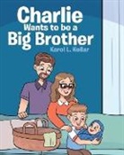 Karol L. Kellar - Charlie Wants to be a Big Brother