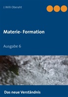 J Willi Oberaht, J. Willi Oberaht - Das neue Verständnis der Materie-Formation