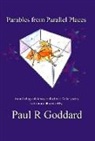 Paul R Goddard, Mb Bs Paul R Goddard BSc - Parables from Parallel Places