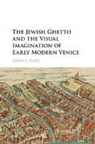 Dana E Katz, Dana E. Katz, Dana E. (Reed College Katz, Katz Dana E. - Jewish Ghetto and the Visual Imagination of Early Modern Venice
