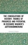 Alexander Shapiro, Alexander H Shapiro, Alexander H. Shapiro, Shapiro Alexander - Consolations of History: Themes of Progress and Potential in Richard
