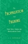 Newsham J. C. Newsham, J. C. Newsham - The Propagation and Pruning of Hardy Trees, Shrubs and Miscellaneous Plants