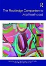 Lynn O?brien O''''reilly Hallstein, Lynn O''''brien O''''reilly Hallstein, Melinda Giles, Melinda Vandenbeld Giles, Lynn O?Brien Hallstein, Lynn O’Brien Hallstein... - Routledge Companion to Motherhood