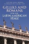 Dr. Rosa Nikoloutsos Andujar, Rosa Andujar, Rosa (King''''s College London Andujar, Konstantinos P Nikoloutsos, Dr. Rosa Andujar, Rosa Andujar... - Greeks and Romans on the Latin American Stage