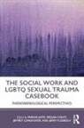 Miriam Jaffe, Miriam (Rutgers University Jaffe, Megan Conti, Jerry Floersch, Jerry (Rutgers University School of Social Work Floersch, Miriam Jaffe... - Social Work and Lgbtq Sexual Trauma Casebook