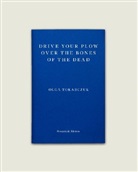 Olga Tokarczuk - Drive Your Plow Over the Bones of the Dead