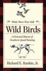 Richard E. Rankin Jr, Richard Rankin - While There Were Still Wild Birds