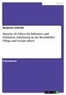 Benjamin Schmidt - Sprache als Faktor für Inklusion und Exklusion. Anlehnung an die Berufsfelder Pflege und Soziale Arbeit