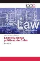 Arturo Manuel Arias Sánchez - Constituciones políticas de Cuba