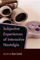 Rya Lizardi, Ryan Lizardi, Lizardi Ryan - Subjective Experiences of Interactive Nostalgia
