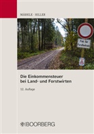 Gerhard Hiller, Rudi W Märkle, Rudi W (Dr. Märkle, Rudi W (Dr.) Märkle, Rudi W. Märkle - Die Einkommensteuer bei Land- und Forstwirten